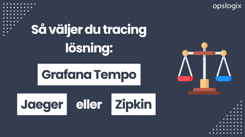 Så väljer du tracing lösning: Grafana Tempo, Jaeger eller Zipkin?