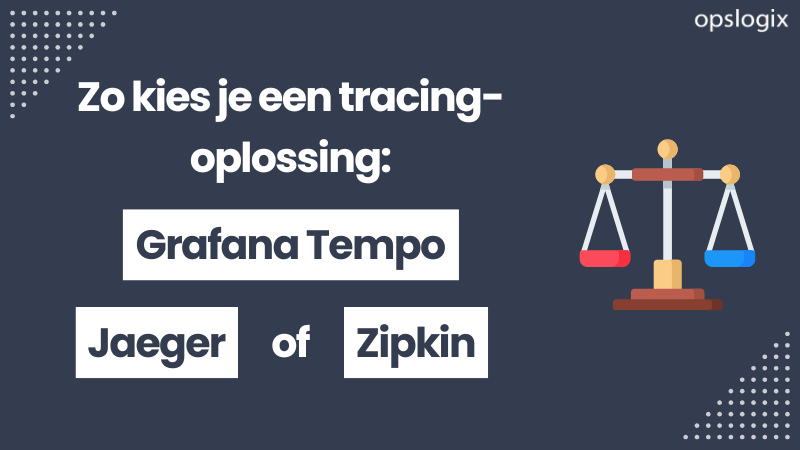 Zo kies je een tracing-oplossing: Grafana Tempo, Jaeger of Zipkin?