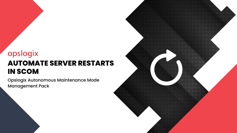 Automate server restarts in SCOM with the Opslogix Autonomous Maintenance Mode Management Pack