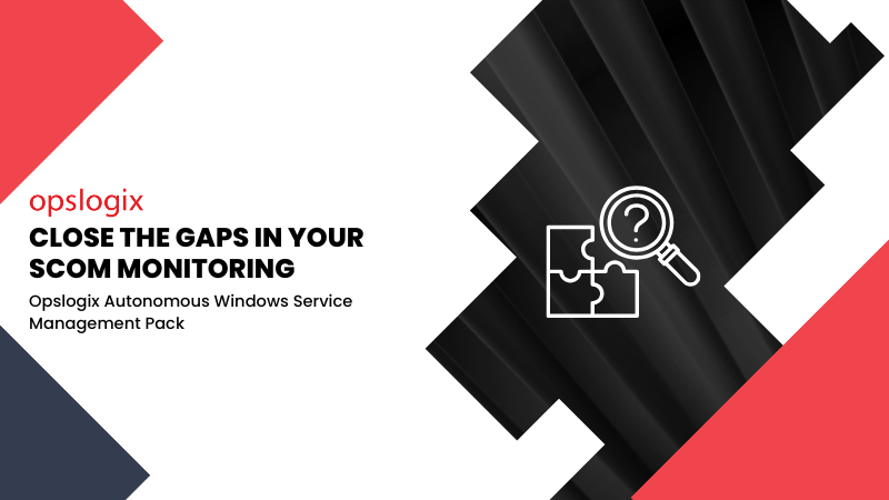 Close the gaps in your SCOM monitoring with the Opslogix Autonomous Windows Service Management Pack