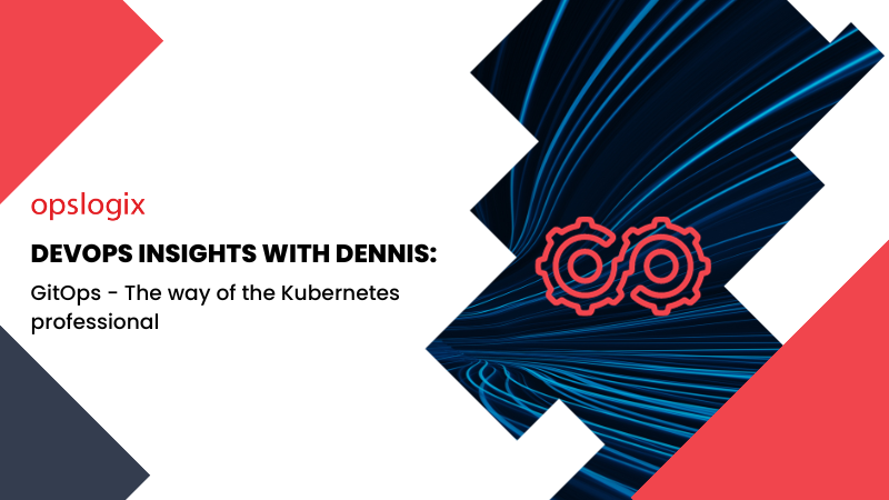 DevOps Insights with Dennis: GitOps - The way of the Kubernetes professional