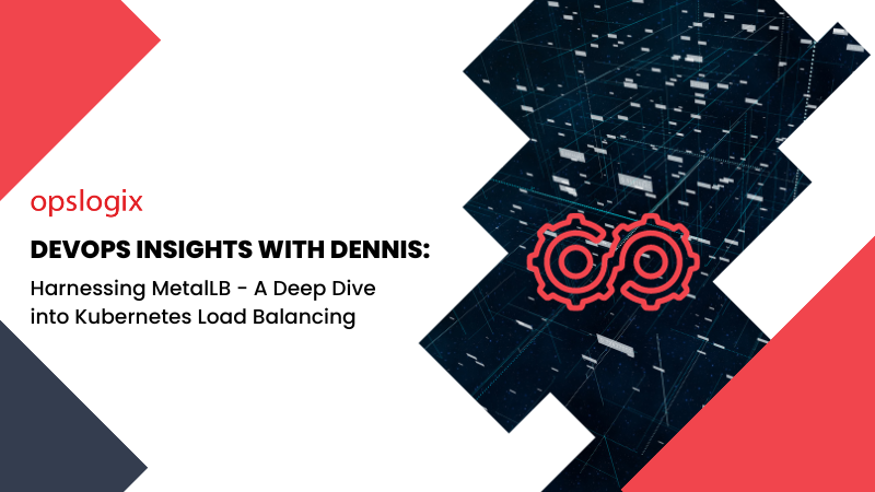 DevOps Insights with Dennis: Harnessing MetalLB - A Deep Dive into Kubernetes Load Balancing