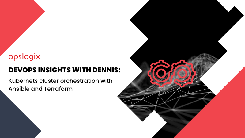 DevOps Insights with Dennis: Kubernetes cluster orchestration with Ansible and Terraform