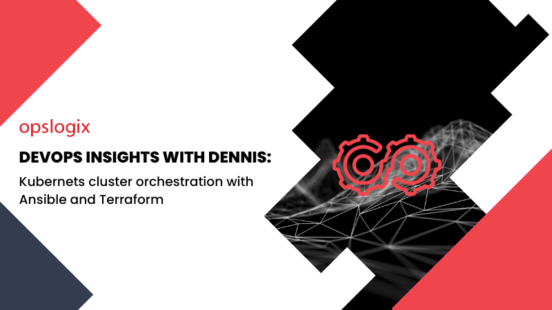 Blog DevOps Insights with Dennis Kubernets cluster orchestration with Ansible and Terraform