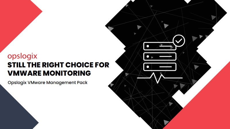 VMware Monitoring: Why Opslogix continues to be the right choice for you