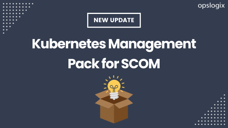 New update available - Opslogix Kubernetes Management Pack (V.26.5.4521.0)